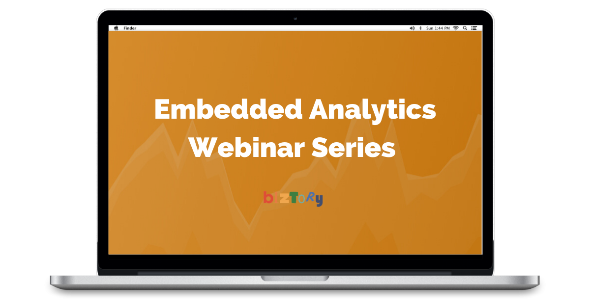 Embedded Analytics Webinar Series - Biztory